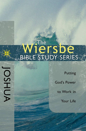 The Wiersbe Bible Study Series: Joshua: Putting God's Power to Work in Your Life