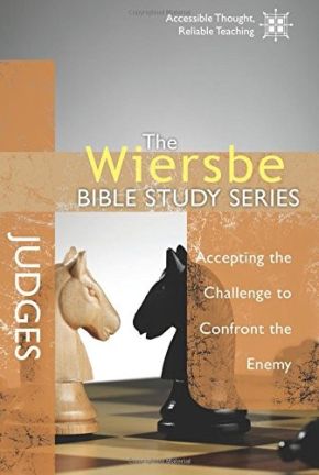 The Wiersbe Bible Study Series: Judges: Accepting the Challenge to Confront the Enemy