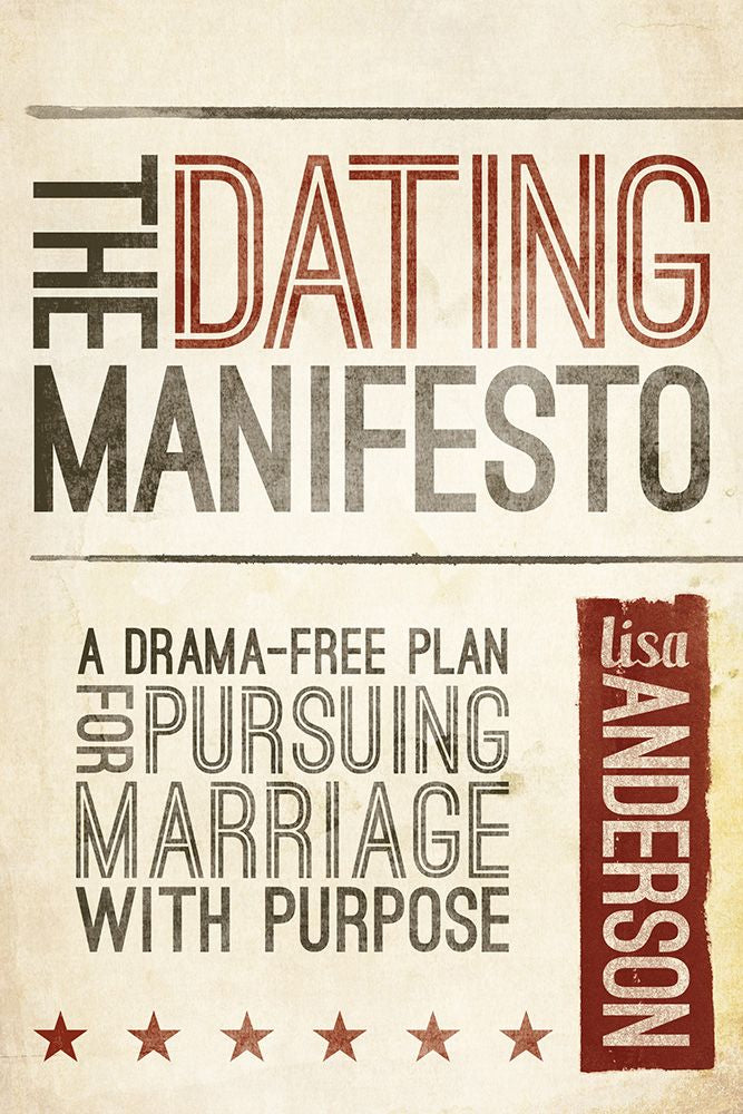 The Dating Manifesto: A Drama-Free Plan for Pursuing Marriage with Purpose