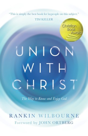 Union with Christ: The Way to Know and Enjoy God *Very Good*