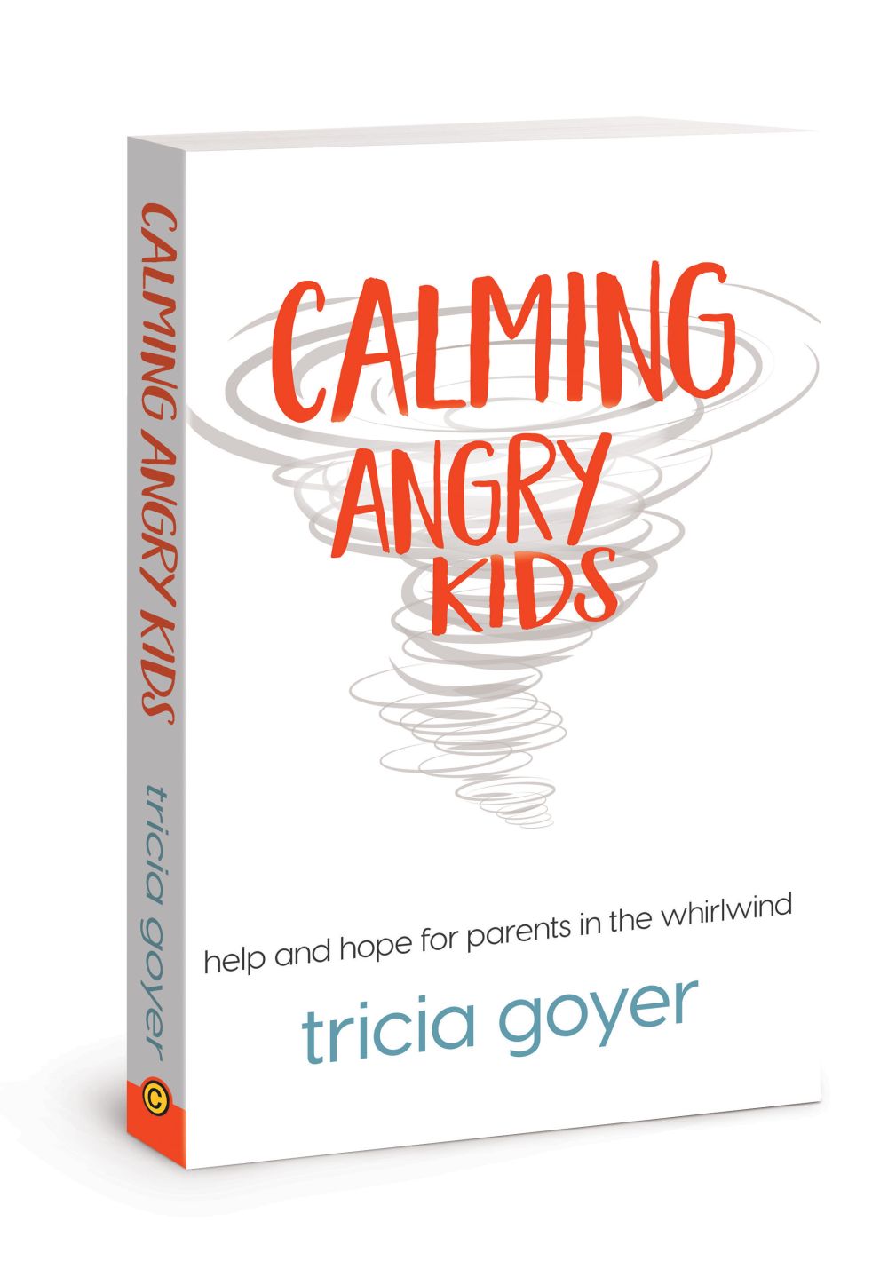 Calming Angry Kids: Help and Hope for Parents in the Whirlwind