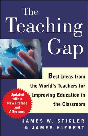 The Teaching Gap: Best Ideas from the World's Teachers for Improving Education in the Classroom