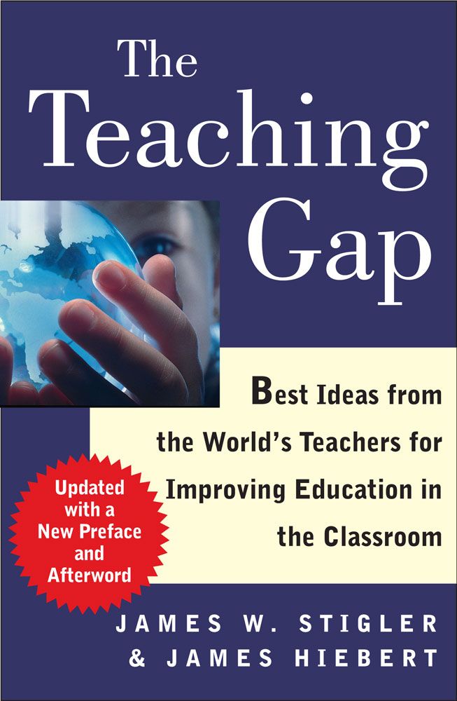 The Teaching Gap: Best Ideas from the World's Teachers for Improving Education in the Classroom