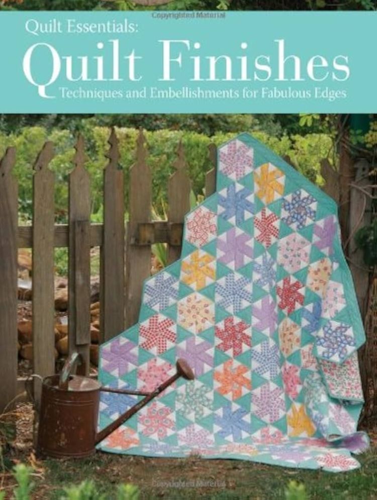 Quilt Finishes: Techniques and Embellishments for Fabulous Edges (Quilt Essentials)