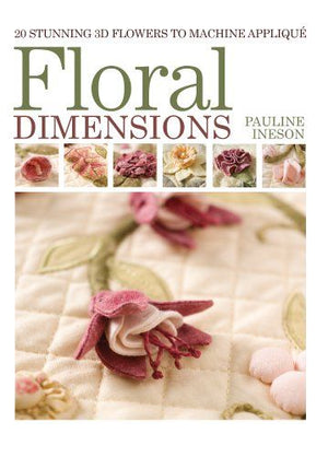 Floral Dimensions: Quilt 3D Flowers with Your Machine *Very Good*