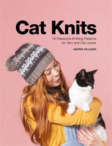 Cat Knits: 16 pawsome knitting patterns for yarn and cat lovers