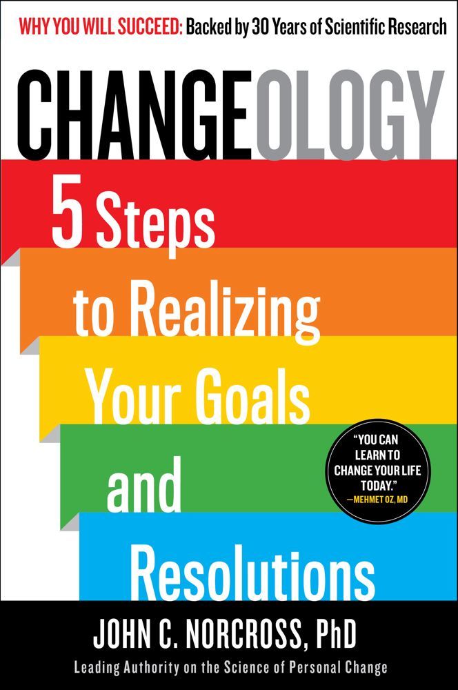 Changeology: 5 Steps to Realizing Your Goals and Resolutions *Very Good*