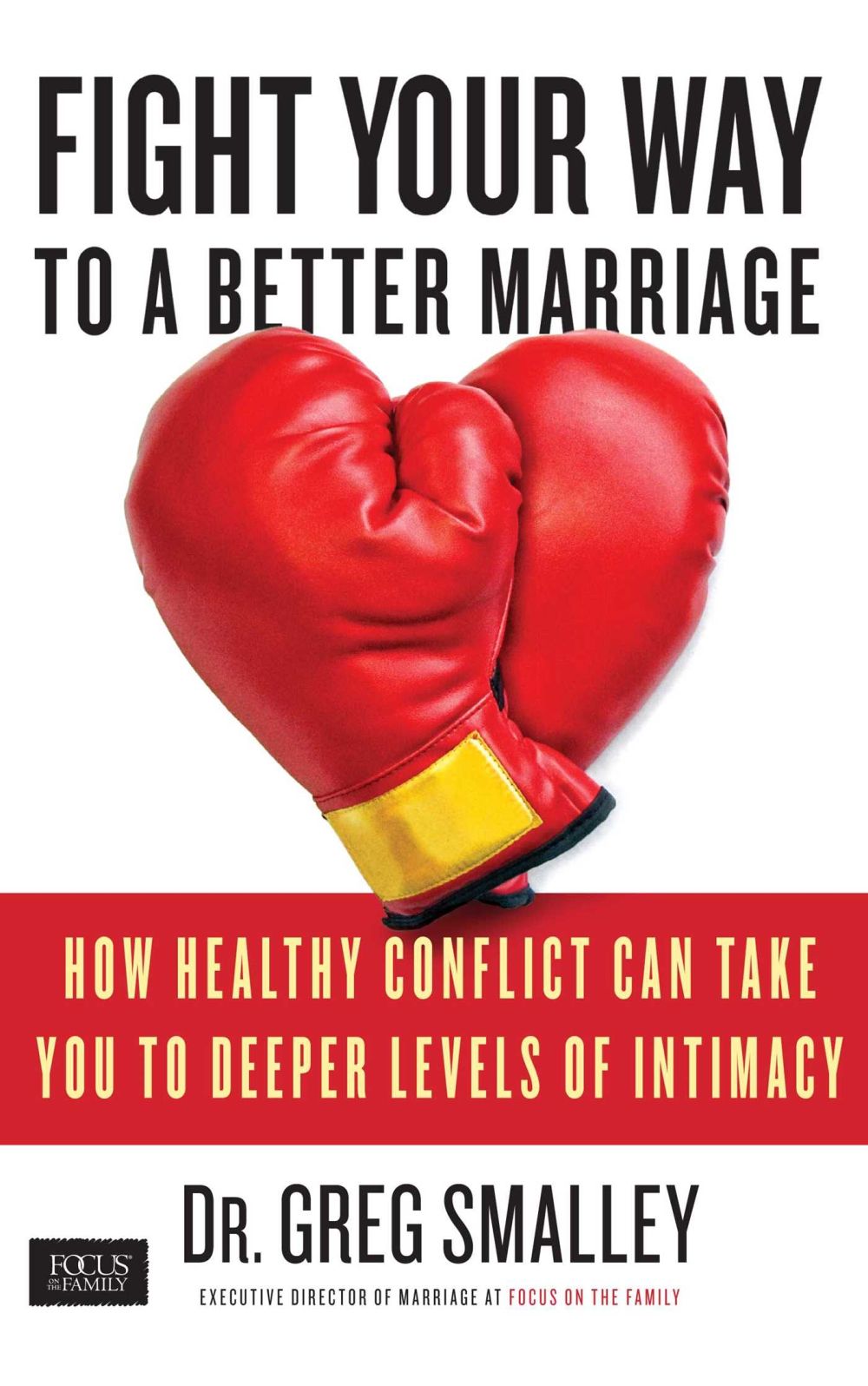 Fight Your Way to a Better Marriage: How Healthy Conflict Can Take You to Deeper Levels of Intimacy