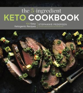 The 5-Ingredient Keto Cookbook: 100 Easy Ketogenic Recipes (Volume 1) (5-Ingredient Recipes)