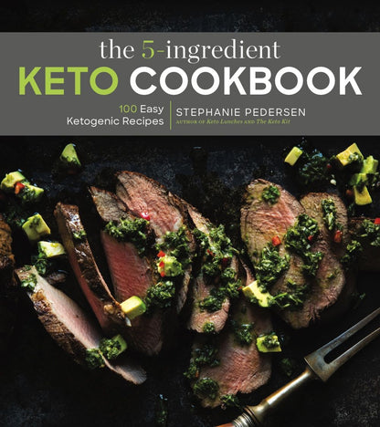 The 5-Ingredient Keto Cookbook: 100 Easy Ketogenic Recipes (Volume 1) (5-Ingredient Recipes)