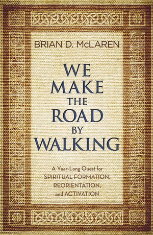 We Make the Road by Walking: A Year-Long Quest for Spiritual Formation, Reorientation, and Activation *Very Good*