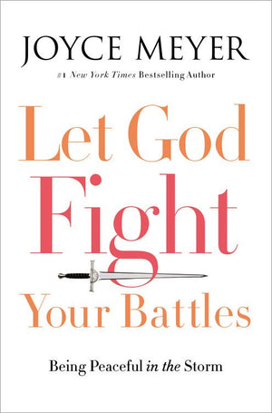Let God Fight Your Battles: Being Peaceful in the Storm *Very Good*