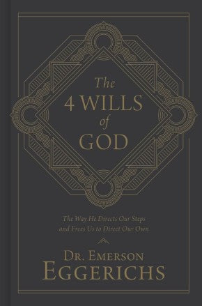 The 4 Wills of God: The Way He Directs Our Steps and Frees Us to Direct Our Own