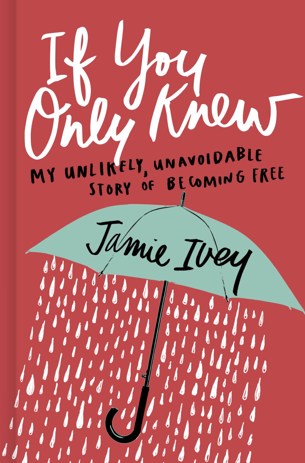 If You Only Knew: My Unlikely, Unavoidable Story of Becoming Free