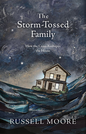 The Storm-Tossed Family: How the Cross Reshapes the Home *Very Good*