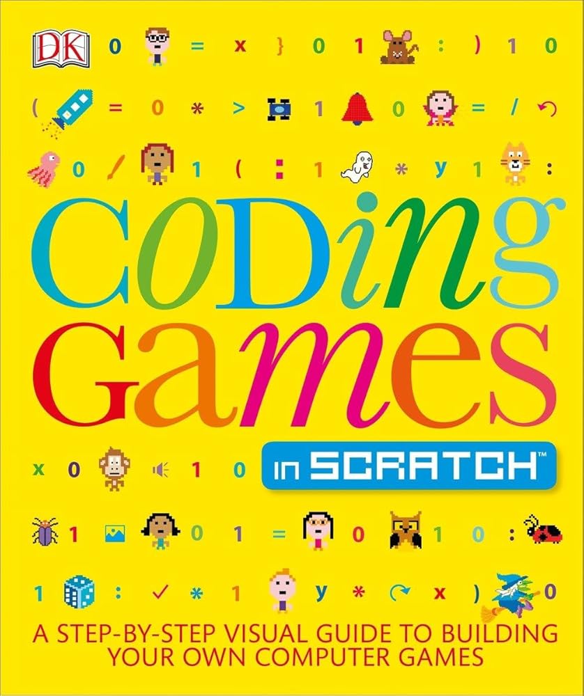 Coding Games in Scratch: A Step-by-Step Visual Guide to Building Your Own Computer Games (Computer Coding for Kids) cover image
