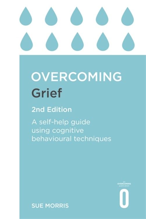 Overcoming Grief 2nd Edition: A Self-Help Guide Using Cognitive Behavioural Techniques (Overcoming Books)