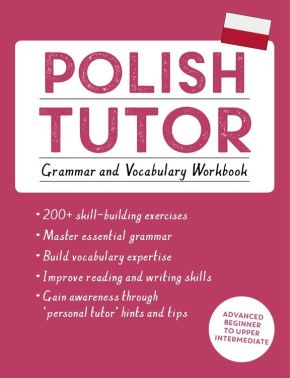 Polish Tutor: Grammar and Vocabulary Workbook (Learn Polish with Teach Yourself): Advanced beginner to upper intermediate course (Language Tutors)