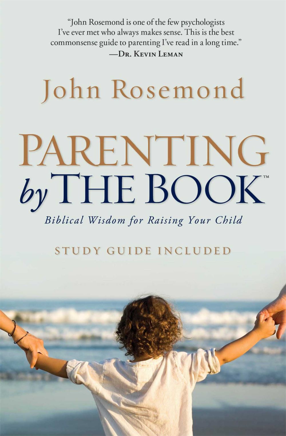 Parenting by The Book: Biblical Wisdom for Raising Your Child