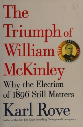 The Triumph of William McKinley: Why the Election of 1896 Still Matters *Very Good*