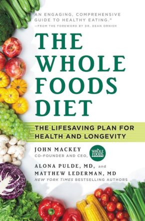 The Whole Foods Diet: The Lifesaving Plan for Health and Longevity *Very Good*
