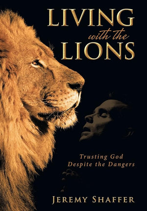 Living with the Lions: Trusting God Despite the Dangers cover image
