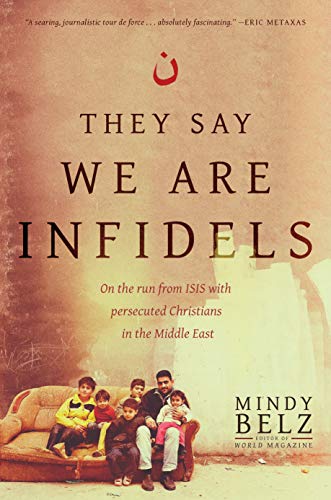 They Say We Are Infidels: On the Run from ISIS with Persecuted Christians in the Middle East