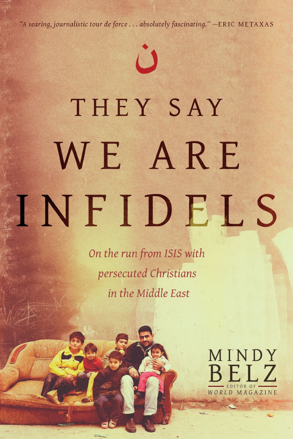 They Say We Are Infidels: On the Run from ISIS with Persecuted Christians in the Middle East