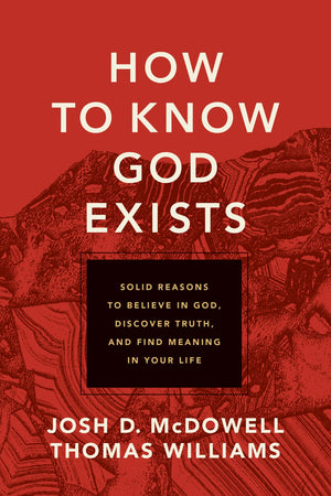 How to Know God Exists: Solid Reasons to Believe in God, Discover Truth, and Find Meaning in Your Life