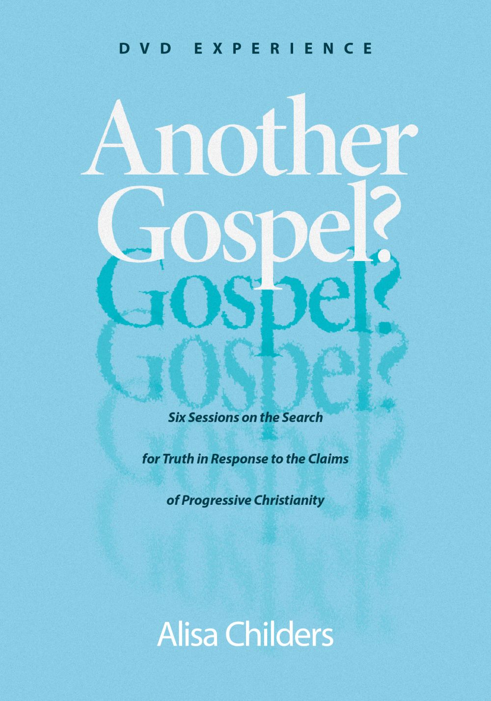 Another Gospel? DVD Experience: Six Sessions on the Search for Truth in Response to the Claims of Progressive Christianity