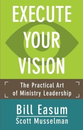 Execute Your Vision: The Practical Art of Ministry Leadership