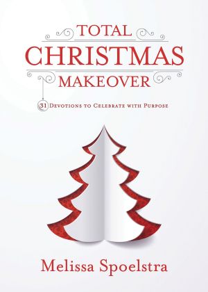 Total Christmas Makeover: 31 Devotions to Celebrate with Purpose