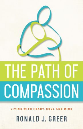 The Path of Compassion: Living with Heart, Soul, and Mind