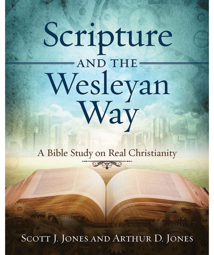 Scripture and the Wesleyan Way: A Bible Study on Real Christianity