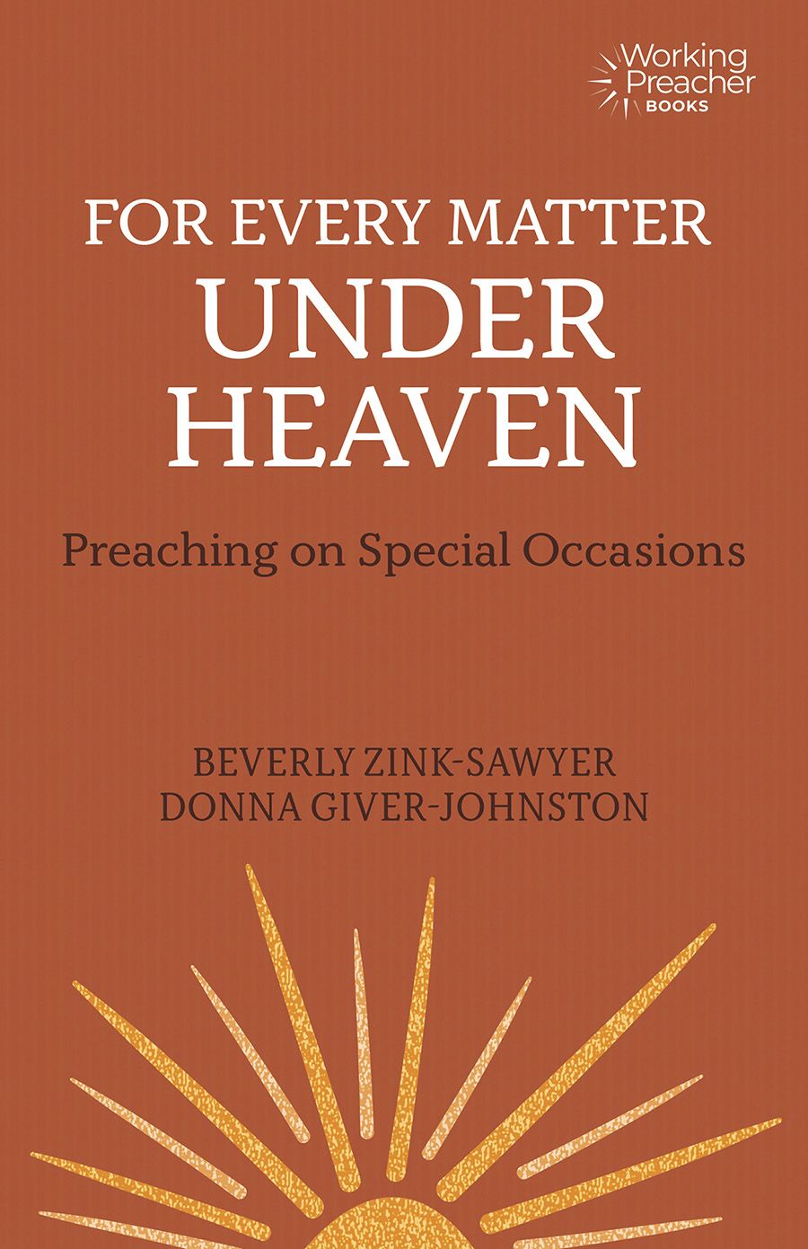 For Every Matter under Heaven: Preaching on Special Occasions (Working Preacher, 12)