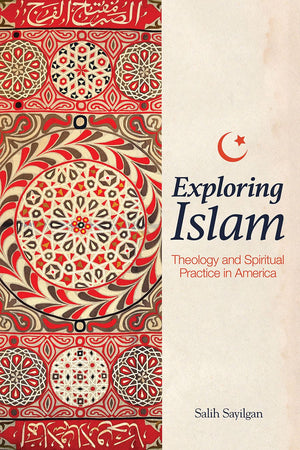 Exploring Islam: Theology and Spiritual Practice in America