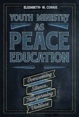 Youth Ministry as Peace Education: Overcoming Silence, Transforming Violence *Very Good*