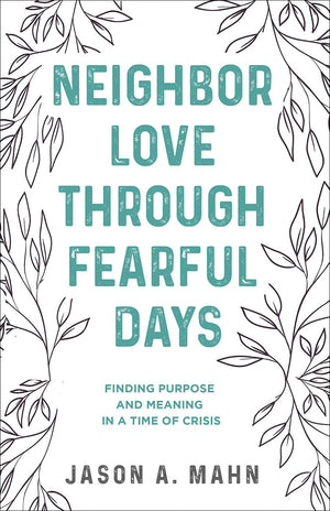 Neighbor Love through Fearful Days: Finding Purpose and Meaning in a Time of Crisis *Very Good*