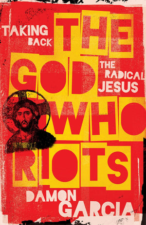 The God Who Riots: Taking Back the Radical Jesus *Very Good*
