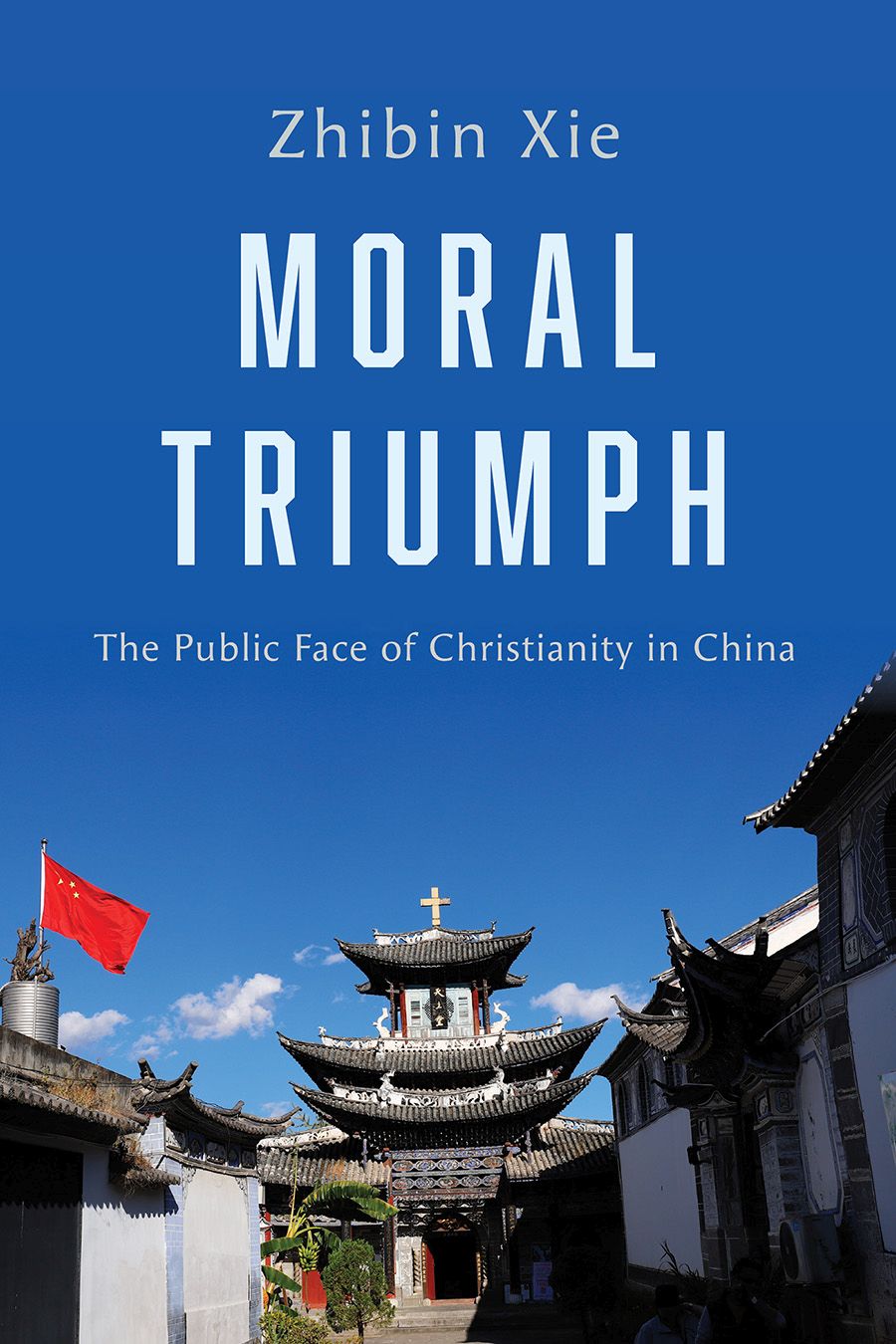 Moral Triumph: The Public Face of Christianity in China *Very Good*