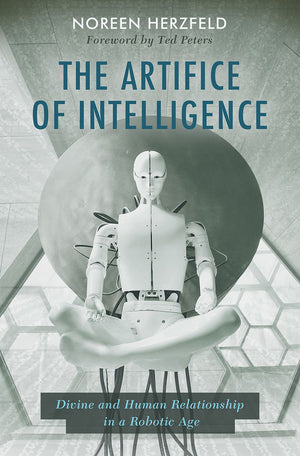 The Artifice of Intelligence: Divine and Human Relationship in a Robotic Age *Very Good*