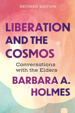 Liberation and the Cosmos: Conversations with the Elders, Revised Edition
