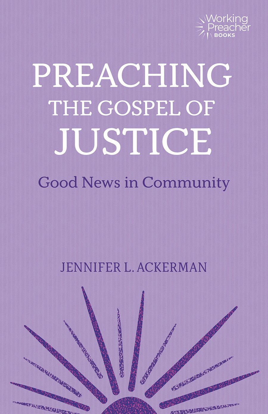 Preaching the Gospel of Justice: Good News in Community (Working Preacher, 13)