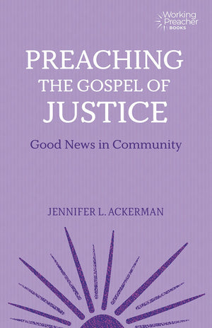 Preaching the Gospel of Justice: Good News in Community (Working Preacher, 13)