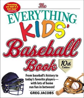 The Everything Kids' Baseball Book, 10th Edition: From baseball's history to today's favorite players?with lots of home run fun in between! (10) *Very Good*
