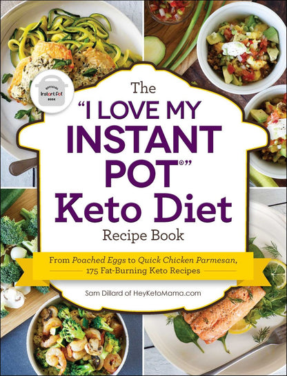 The "I Love My Instant Pot" Keto Diet Recipe Book: From Poached Eggs to Quick Chicken Parmesan, 175 Fat-Burning Keto Recipes ("I Love My" Series)