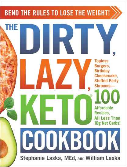 The DIRTY, LAZY, KETO Cookbook: Bend the Rules to Lose the Weight!