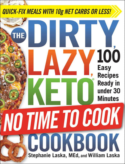 The DIRTY, LAZY, KETO No Time to Cook Cookbook: 100 Easy Recipes Ready in under 30 Minutes