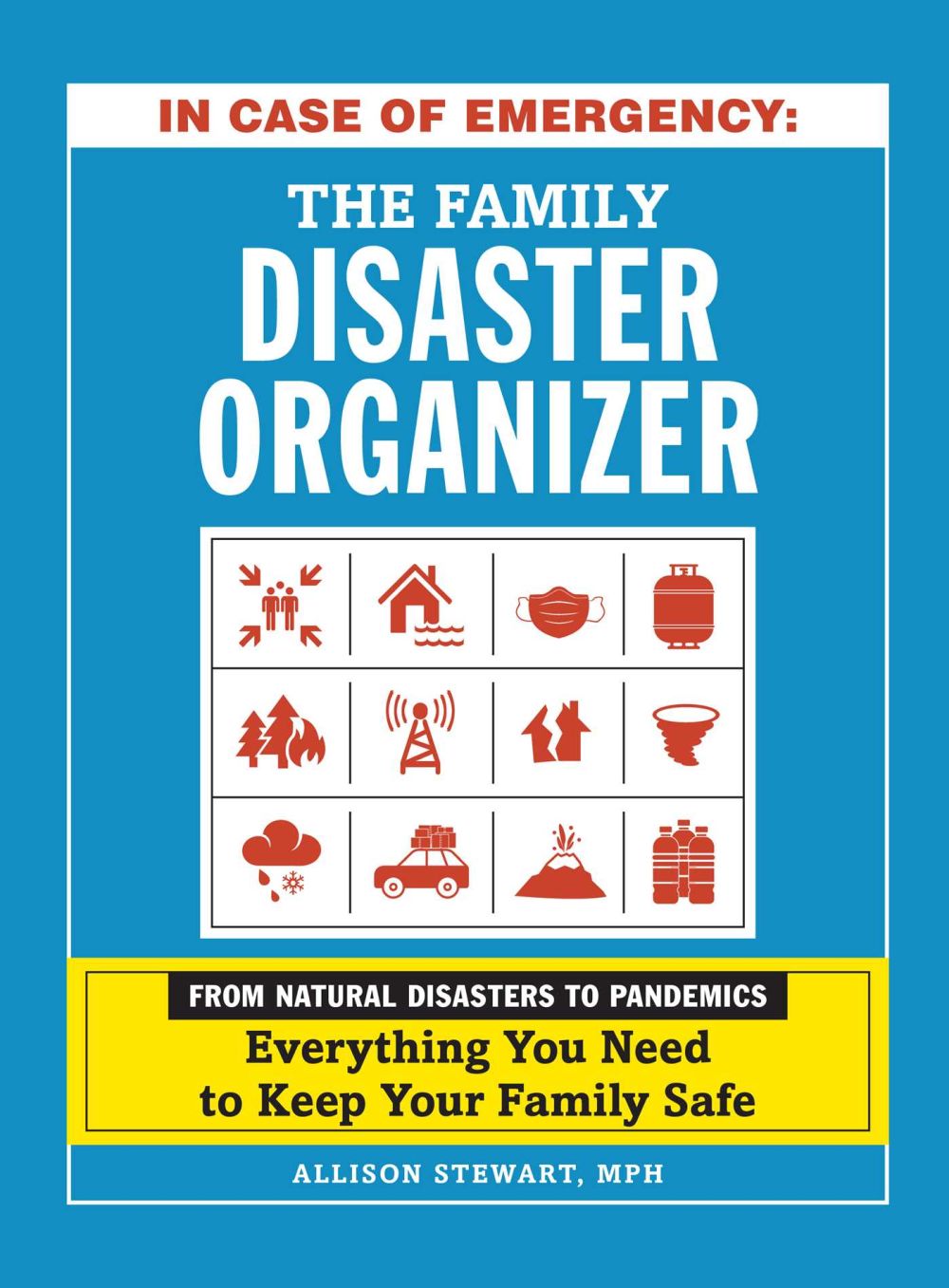 In Case of Emergency: The Family Disaster Organizer: From Natural Disasters to Pandemics, Everything You Need to Keep Your Family Safe