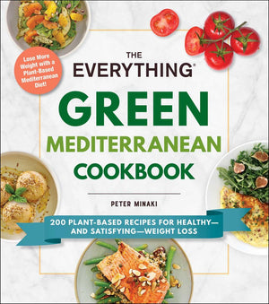 The Everything Green Mediterranean Cookbook: 200 Plant-Based Recipes for Healthy'ۥand Satisfying'ۥWeight Loss
